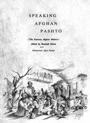 Speaking Afghan Pashto : the eastern Afghan dialect / edited by Randall Olson ; main contributors Randall Olson, Mohammad Afzal Rashid, with the assistance of Zia Mohammad Nodrat, Abdul Ghafar Hakim, Mir Zaman, Hazrat Omar — cover