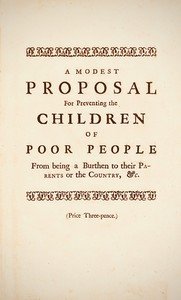 A Modest Proposal: For preventing the children of poor people in Ireland, from being a burden on their parents or country, and for making them beneficial to the publick — cover